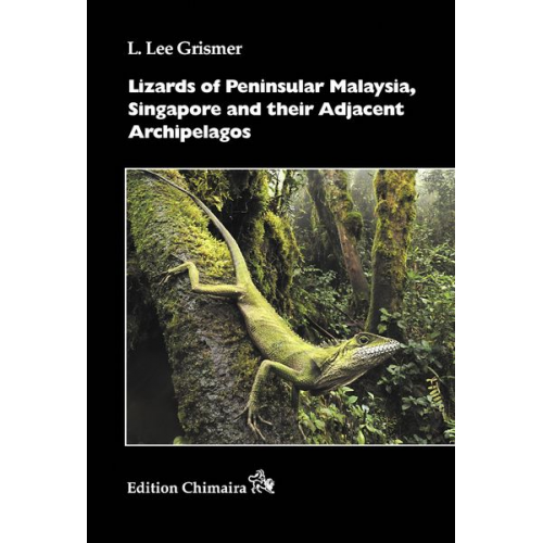 L. Lee Grismer - Lizards of Peninsular Malaysia, Singapore and their Adjacent Archipelagos