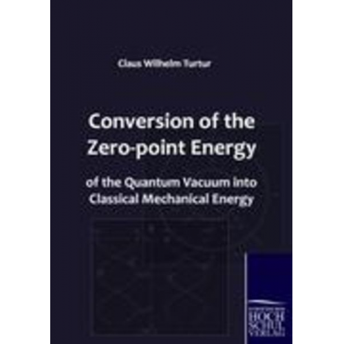 Claus Wilhelm Turtur - Conversion of the Zero-point Energy of the Quantum Vacuum into Classical Mechanical Energy