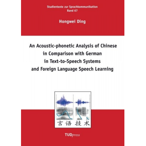 Hongwei Ding - An Acoustic-phonetic Analysis of Chinese in Comparison with German in Text-to-Speech Systems and Foreign Language Speech Learning