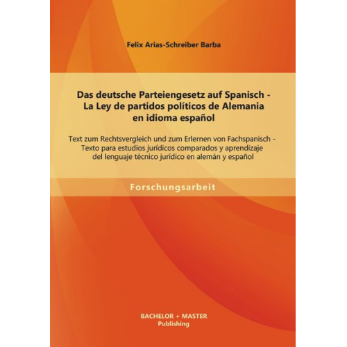 Felix Arias-Schreiber Barba - Das deutsche Parteiengesetz (PartG) auf Spanisch. La Ley de partidos políticos de Alemania en idioma español