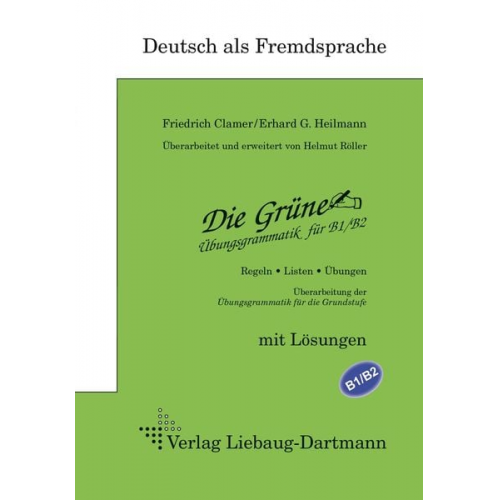 Friedrich Clamer Erhard G. Heilmann Helmut Röller - Die Grüne. Übungsgrammatik für B1/B2