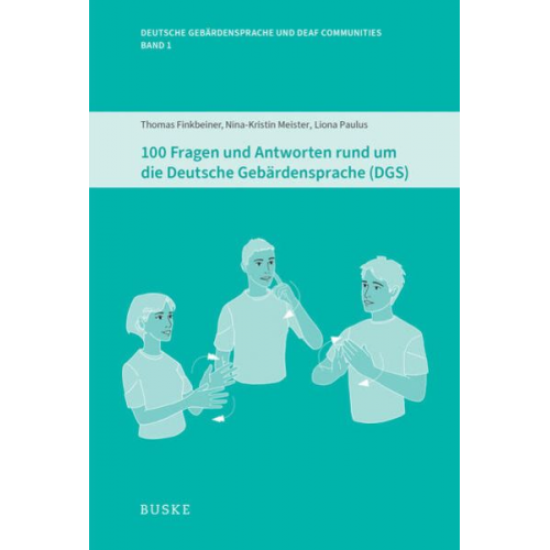 Thomas Finkbeiner Nina-Kristin Meister Liona Paulus - 100 Fragen und Antworten rund um die Deutsche Gebärdensprache (DGS)