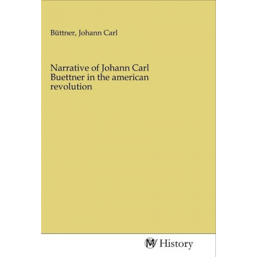 Narrative of Johann Carl Buettner in the american revolution