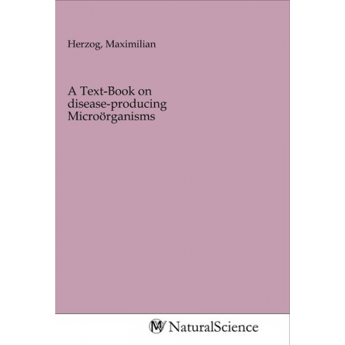 A Text-Book on disease-producing Microörganisms