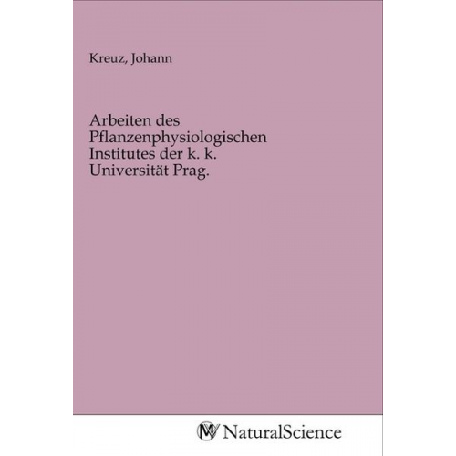 Arbeiten des Pflanzenphysiologischen Institutes der k. k. Universität Prag.