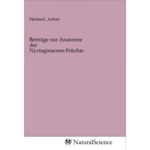 Beiträge zur Anatomie der Nyctaginaceen-Früchte