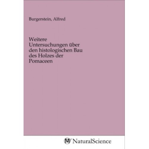 Weitere Untersuchungen über den histologischen Bau des Holzes der Pomaceen