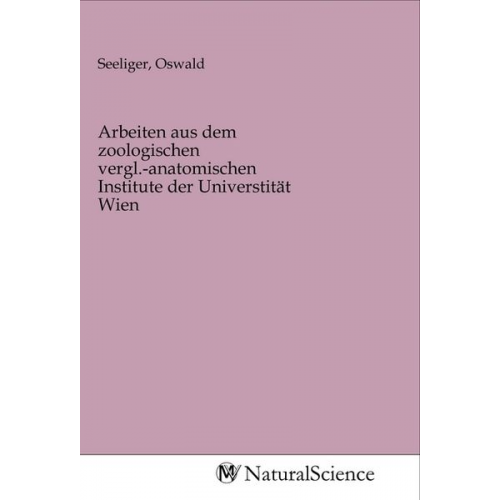 Arbeiten aus dem zoologischen vergl.-anatomischen Institute der Universtität Wien