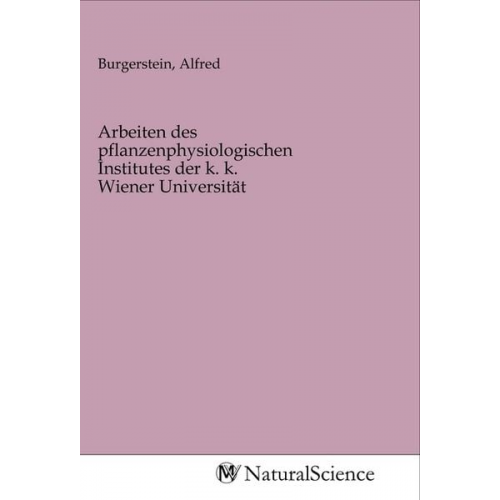 Arbeiten des pflanzenphysiologischen Institutes der k. k. Wiener Universität