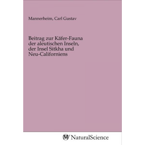 Beitrag zur Käfer-Fauna der aleutischen Inseln, der Insel Sitkha und Neu-Californiens