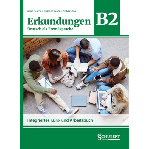 Anne Buscha Susanne Raven Szilvia Szita - Erkundungen Deutsch als Fremdsprache B2: Integriertes Kurs- und Arbeitsbuch