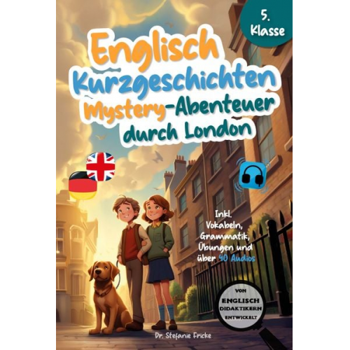 Stefanie Fricke - Englisch Kurzgeschichten 5. Klasse | Mystery-Abenteuer durch London | Inkl. Vokabeln, Grammatik, Übungen &amp; 40 Audios | Von Didaktikern entwickelt