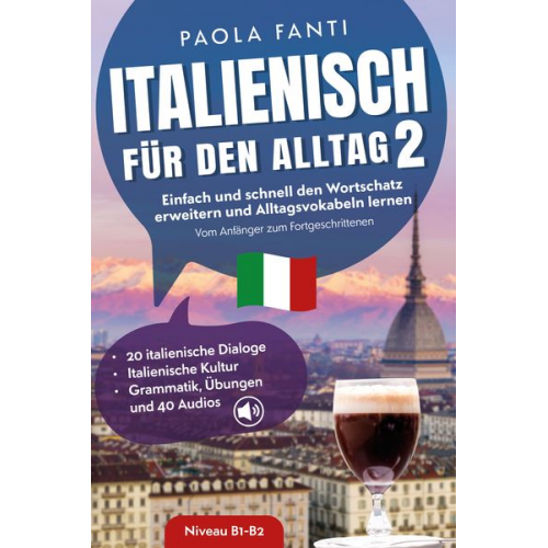 Paola Fanti - Italienisch für den Alltag 2 | B1-B2 | Vom Anfänger zum Fortgeschrittenen | Wortschatz erweitern und Alltagsvokabeln lernen | 20 italienische Dialoge