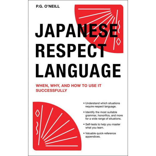 P. G. O'Neill - Japanese Respect Language: When, Why, and How to Use It Successfully: Learn Japanese Grammar, Vocabulary & Polite Phrases with This User-Friendly