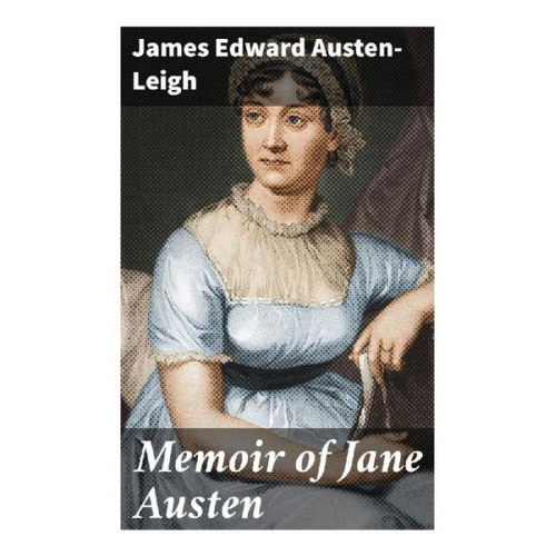 James Edward Austen-Leigh - Memoir of Jane Austen