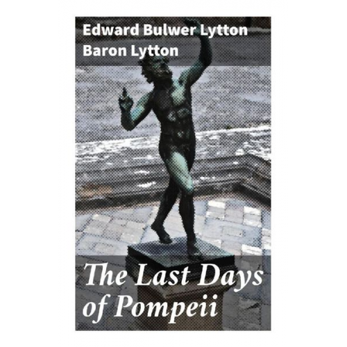 Baron Lytton Edward Bulwer Lytton - The Last Days of Pompeii