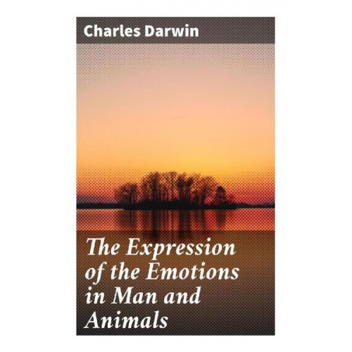 Charles Darwin - The Expression of the Emotions in Man and Animals