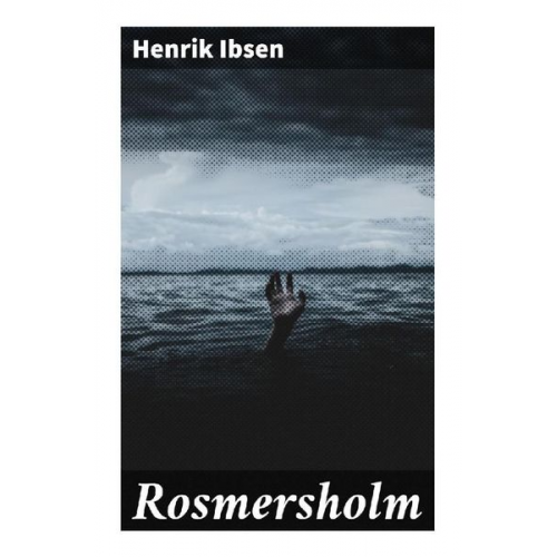 Henrik Ibsen - Rosmersholm