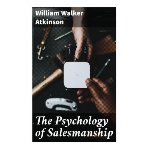 William Walker Atkinson - The Psychology of Salesmanship