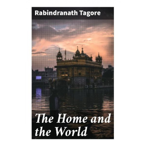 Rabindranath Tagore - The Home and the World