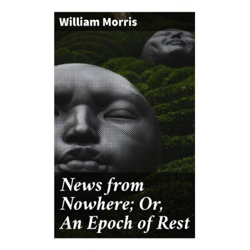 William Morris - News from Nowhere; Or, An Epoch of Rest