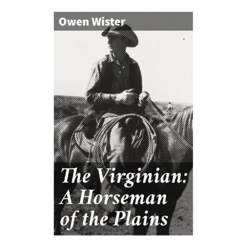 Owen Wister - The Virginian: A Horseman of the Plains