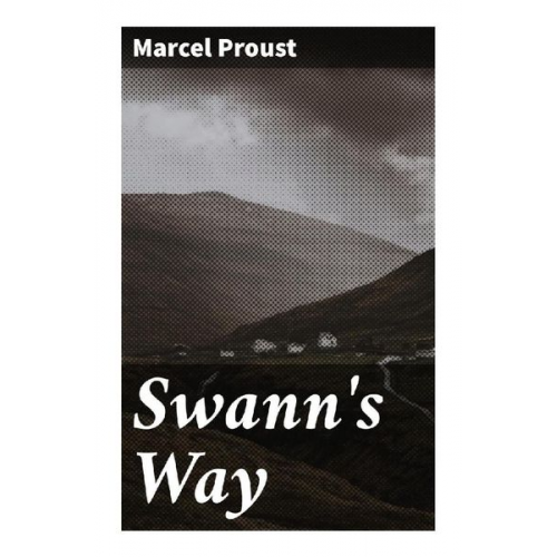 Marcel Proust - Swann's Way