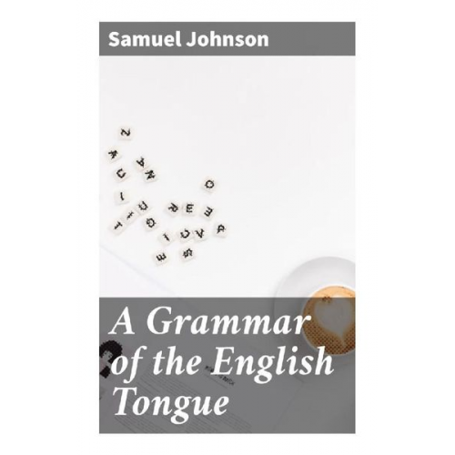 Samuel Johnson - A Grammar of the English Tongue