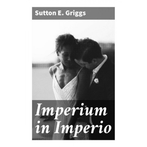 Sutton E. Griggs - Imperium in Imperio