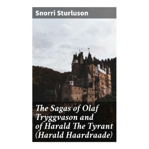 Snorri Sturluson - The Sagas of Olaf Tryggvason and of Harald The Tyrant (Harald Haardraade)