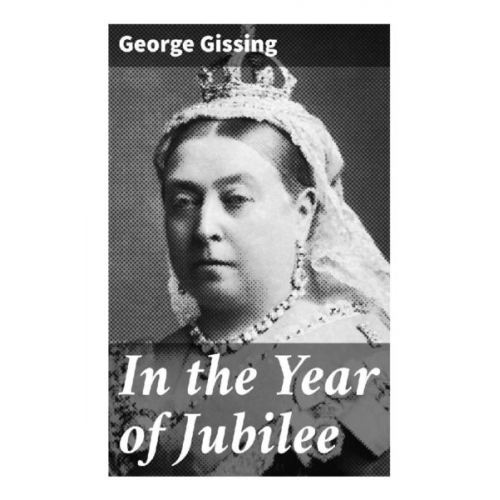 George Gissing - In the Year of Jubilee