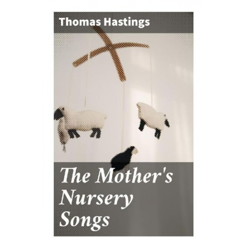 Thomas Hastings - The Mother's Nursery Songs