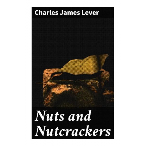 Charles James Lever - Nuts and Nutcrackers