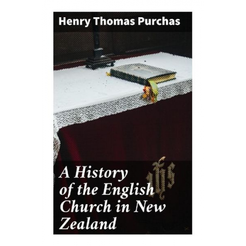 Henry Thomas Purchas - A History of the English Church in New Zealand