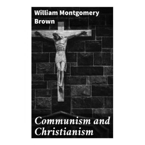 William Montgomery Brown - Communism and Christianism