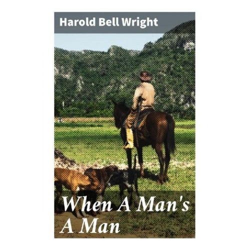 Harold Bell Wright - When A Man's A Man