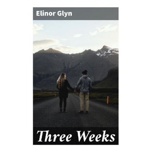 Elinor Glyn - Three Weeks