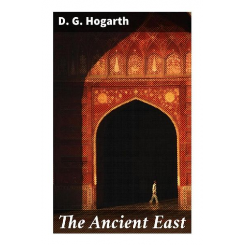 D. G. Hogarth - The Ancient East