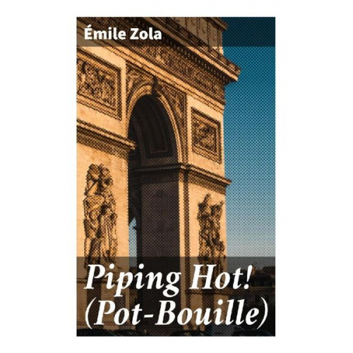 Emile Zola - Piping Hot! (Pot-Bouille)