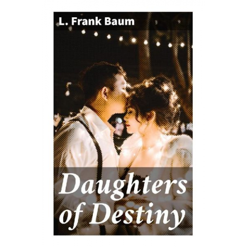 L. Frank Baum - Daughters of Destiny