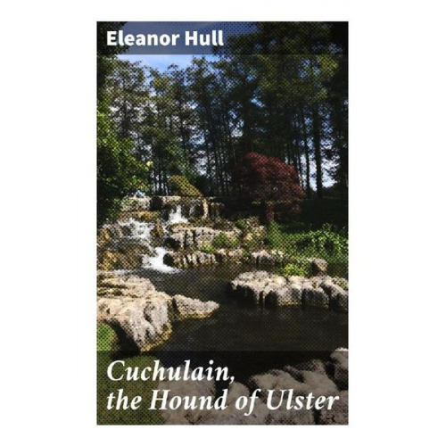 Eleanor Hull - Cuchulain, the Hound of Ulster