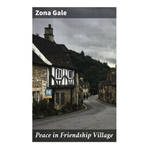 Zona Gale - Peace in Friendship Village