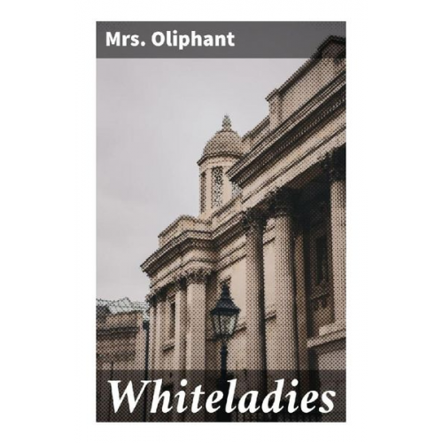 Mrs. Oliphant - Whiteladies