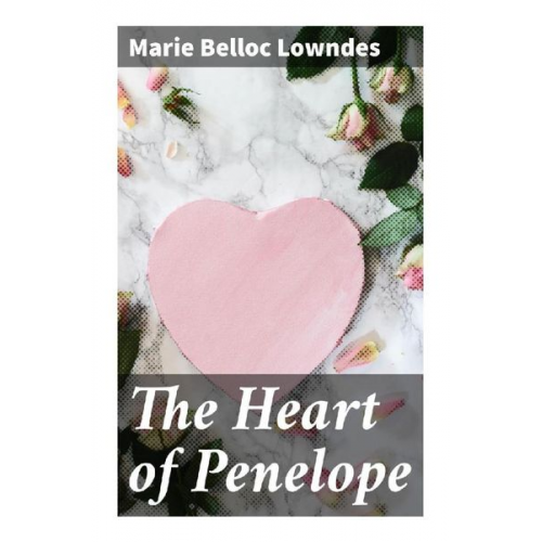 Marie Belloc Lowndes - The Heart of Penelope