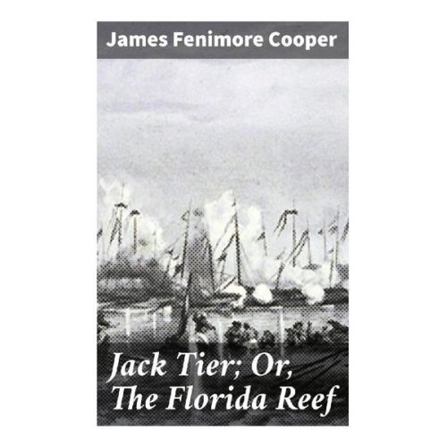 James Fenimore Cooper - Jack Tier; Or, The Florida Reef