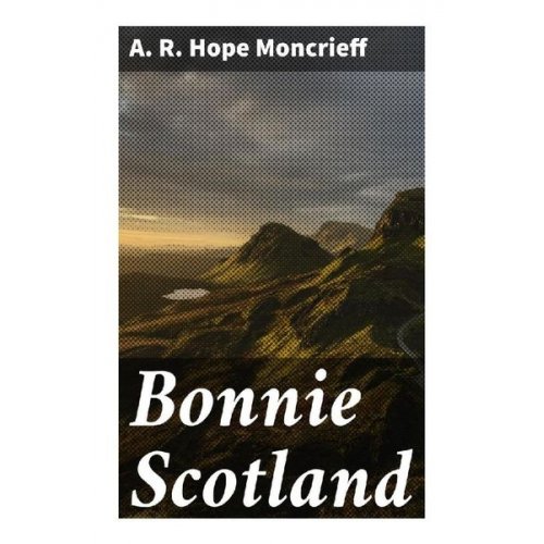 A. R. Hope Moncrieff - Bonnie Scotland