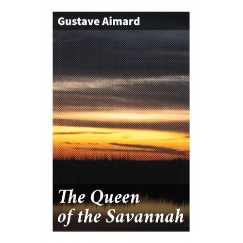 Gustave Aimard - The Queen of the Savannah