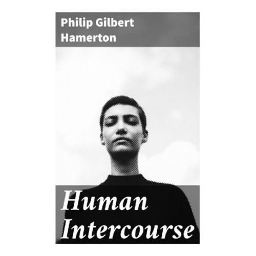 Philip Gilbert Hamerton - Human Intercourse