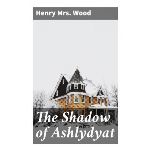 Mrs. Wood Henry - The Shadow of Ashlydyat