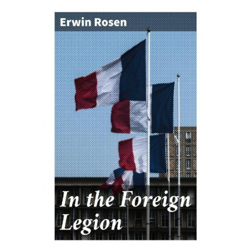 Erwin Rosen - In the Foreign Legion